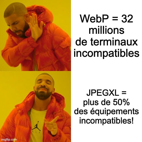 Image de drake refusant le texte : WebP = 32 millions de terminaux incompatibles. Image de Drake d’accord : JPEGXL = plus de 50% des équipements incompatibles! (meme ironique)